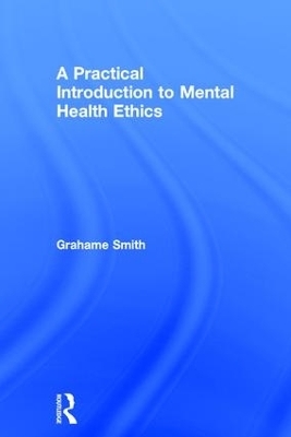 A Practical Introduction to Mental Health Ethics - Grahame Smith