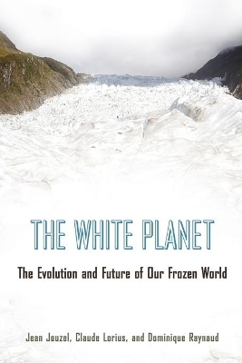 The White Planet - Jean Jouzel, Claude Lorius, Dominique Raynaud