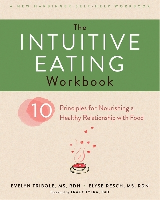 The Intuitive Eating Workbook - Evelyn Tribole, Elyse Resch