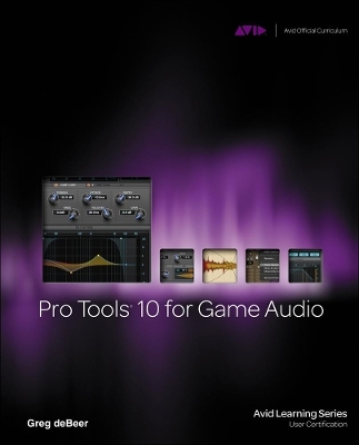 Pro Tools 10 for Game Audio - Greg Debeer