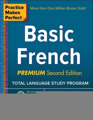 Practice Makes Perfect: Basic French, Premium Second Edition - Eliane Kurbegov