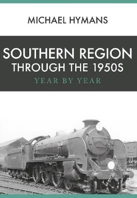 Southern Region Through the 1950s - Michael Hymans