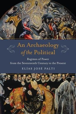 An Archaeology of the Political - Elías Palti