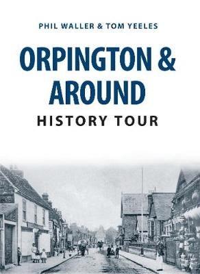 Orpington & Around History Tour - Phil Waller, Tom Yeeles