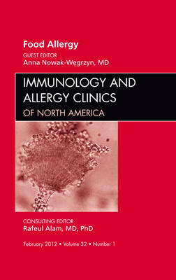 Food Allergy, An Issue of Immunology and Allergy Clinics - Anna H. Nowak-Wegrzyn