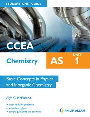 CCEA AS Chemistry Student Unit Guide: Unit 1 Basic Concepts in Physical and Inorganic Chemistry - Alyn G. Mcfarland