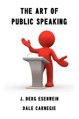 The Art of Public Speaking - Dale Carnegie (Carnagey), Berg J Esenwein