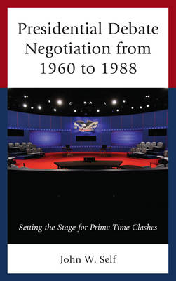 Presidential Debate Negotiation from 1960 to 1988 - John W. Self