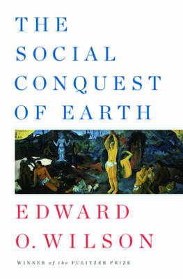 The Social Conquest of Earth - Edward O. Wilson