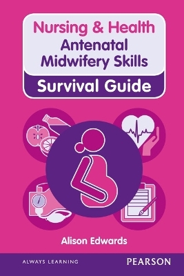 Nursing & Health Survival Guide: Antenatal Midwifery Skills - Alison Edwards