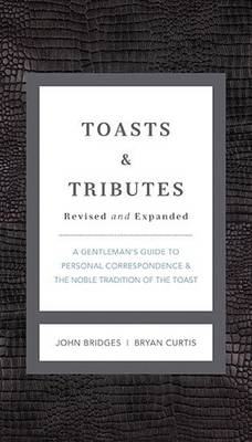 Toasts and   Tributes Revised and   Expanded - John Bridges, Bryan Curtis