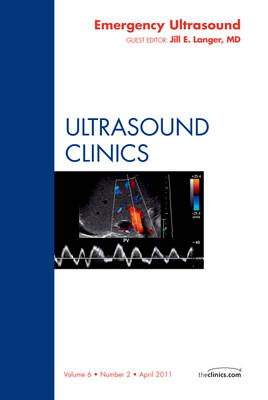 Emergency Ultrasound, An Issue of Ultrasound Clinics - Jill Langer