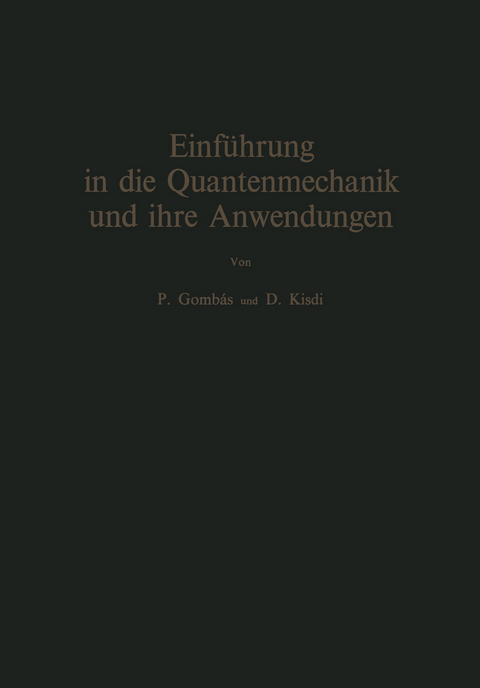 Einführung in die Quantenmechanik und ihre Anwendungen - Pal Gombas, David Kisdi