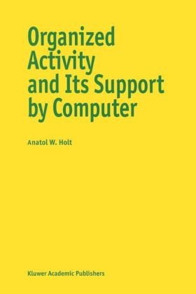 Organized Activity and Its Support by Computer - Anatol W. Holt