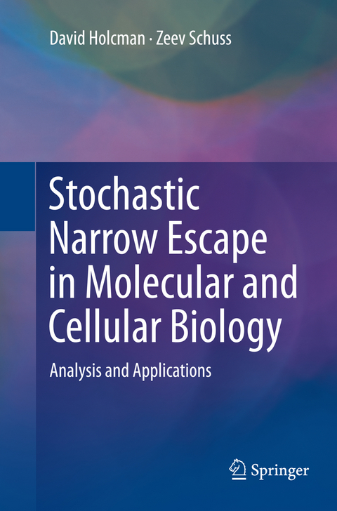 Stochastic Narrow Escape in Molecular and Cellular Biology - David Holcman, Zeev Schuss