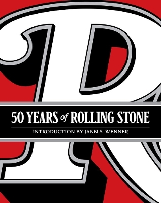 50 Years of Rolling Stone: The Music, Politics and People that Changed Our Culture -  Rolling Stone LLC, Jann S. Wenner