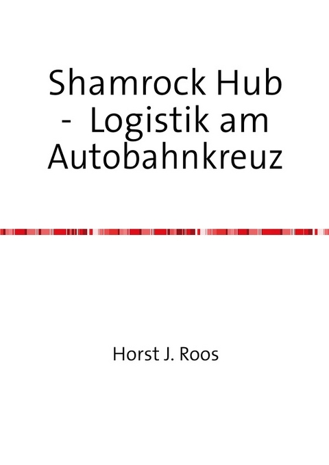 Shamrock Hub - Logistik am Autobahnkreuz - H. J. Roos