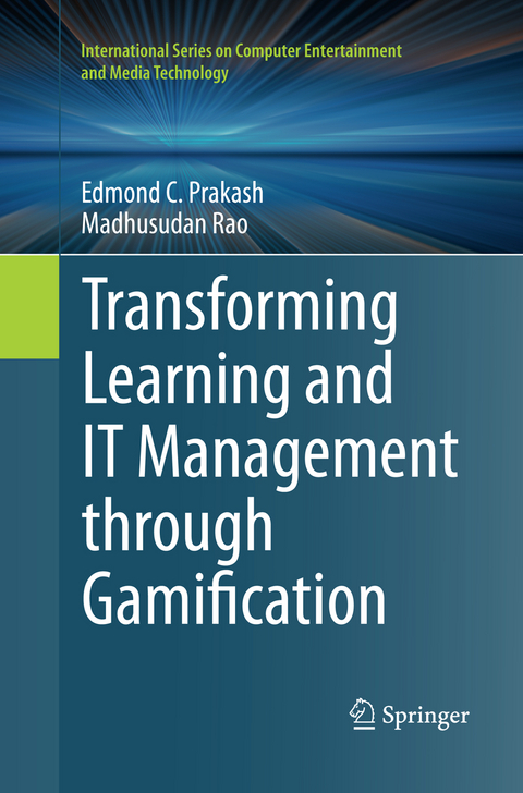 Transforming Learning and IT Management through Gamification - Edmond C. Prakash, Madhusudan Rao