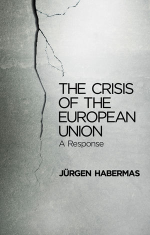 The Crisis of the European Union - Jürgen Habermas