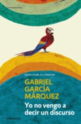 Yo no vengo a decir un discurso - Gabriel García Márquez