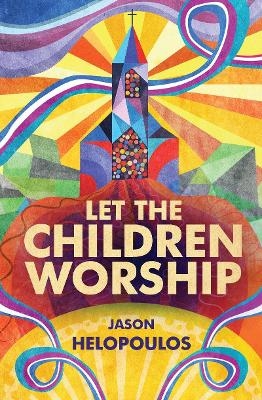 Let the Children Worship - Jason Helopoulos