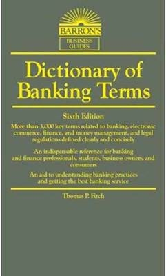 Dictionary of Banking Terms - Thomas P. Fitch