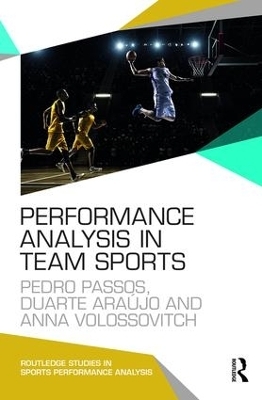 Performance Analysis in Team Sports - Pedro Passos, Duarte Araújo, Anna Volossovitch