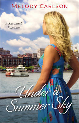 Under a Summer Sky – A Savannah Romance - Melody Carlson