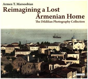 Reimagining a Lost Armenian Home - Armen T. Marsoobian