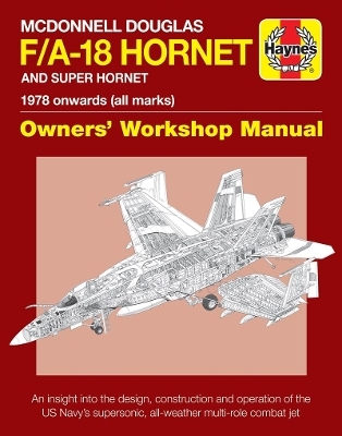 McDonnell Douglas F/A-18 Hornet And Super Hornet Owners' Workshop Manual - Steve Davies