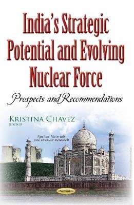 Indias Strategic Potential & Evolving Nuclear Force - 