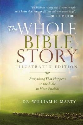 The Whole Bible Story – Everything That Happens in the Bible in Plain English - Dr. William H. Marty