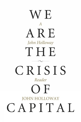 We Are the Crisis of Capital - John Holloway