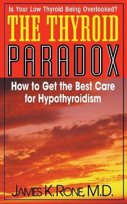 The Thyroid Paradox - James K. Rone