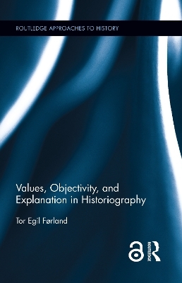 Values, Objectivity, and Explanation in Historiography - Tor Egil Førland