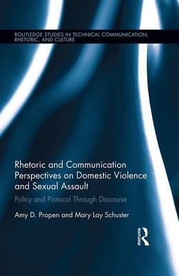 Rhetoric and Communication Perspectives on Domestic Violence and Sexual Assault - Amy D. Propen, Mary Lay Schuster