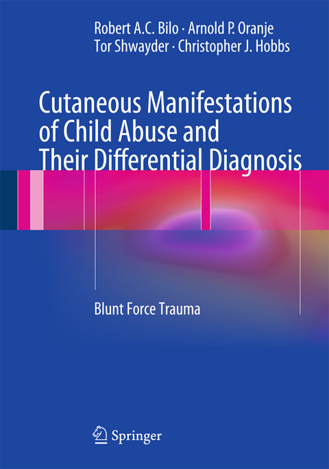 Cutaneous Manifestations of Child Abuse and Their Differential Diagnosis - Robert A.C. Bilo, Arnold P. Oranje, Tor Shwayder, Christopher J. Hobbs