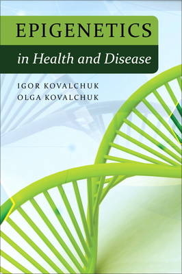 Epigenetics in Health and Disease - Igor Kovalchuk, Olga Kovalchuk