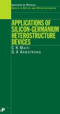 Applications of Silicon-Germanium Heterostructure Devices - C.K Maiti, G.A Armstrong