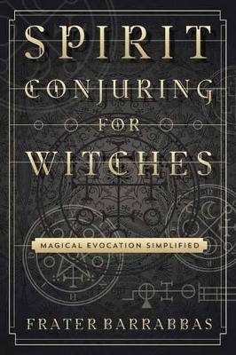 Spirit Conjuring for Witches - Frater Barrabbas