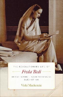 The Revolutionary Life of Freda Bedi - Vicki Mackenzie