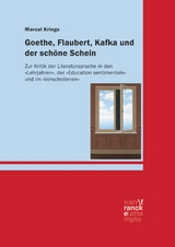 Goethe, Flaubert, Kafka und der schöne Schein - Marcel Krings