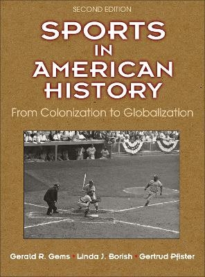 Sports in American History - Gerald R. Gems, Linda J. Borish, Gertrud Pfister