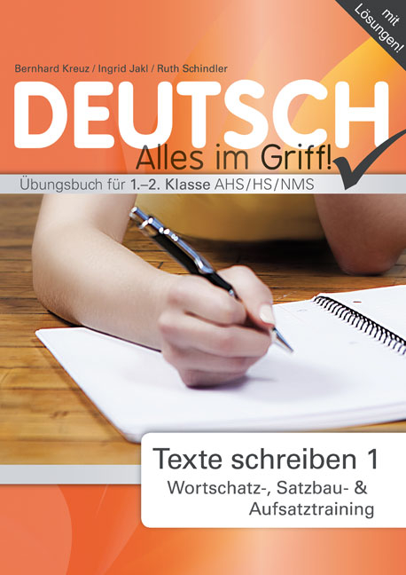 Deutsch - Alles im Griff! Texte schreiben 1 - Ruth Schindler, Bernhard Kreuz, Ingrid Jakl