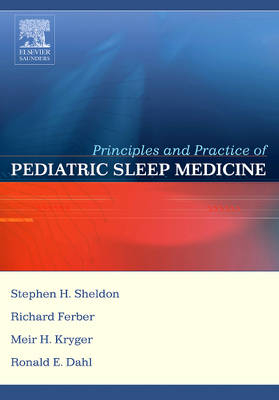 Principles and Practice of Pediatric Sleep Medicine - Stephen H. Sheldon, Meir H. Kryger, David Gozal, M.D. Richard Ferber