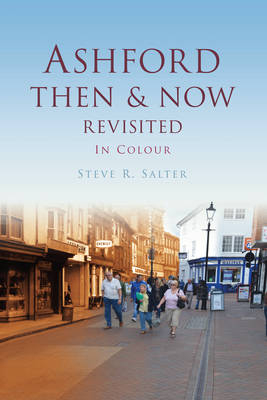 Ashford Then & Now Revisited - Steve Salter