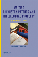 Writing Chemistry Patents and Intellectual Property - Francis J. Waller