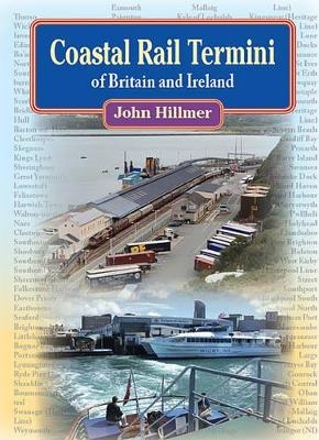 Coastal Rail Termini of Britain and Ireland - John Hillmer