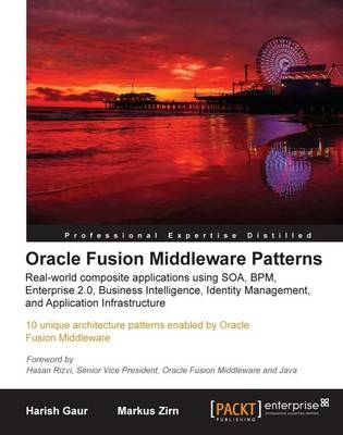 Oracle Fusion Middleware Patterns - Harish Gaur, Markus Zirn, Srikant Subramaniam