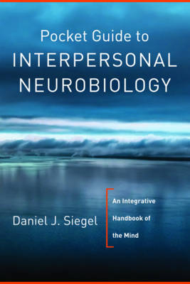 Pocket Guide to Interpersonal Neurobiology - Daniel J. Siegel